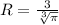 R= \frac{3}{ \sqrt[3]{\pi} }