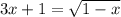 3x + 1= \sqrt{1-x}