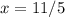 x=11/5