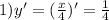 1) y'=( \frac{x}{4} )'= \frac{1}{4}