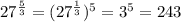 27^{\frac{5}{3}}=(27^{\frac{1}{3}})^5=3^5=243