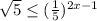 \sqrt{5}\leq(\frac{1}{5})^{2x-1}