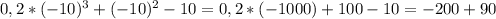 0,2*(-10)^{3} + (-10) ^{2} -10 = 0,2*(-1000)+100-10=-200+90