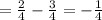 = \frac{2}{4} - \frac{3}{4}=- \frac{1}{4}