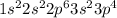 1 s^{2} 2 s^{2}2 p^{6}3 s^{2} 3 p^{4}