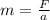 m= \frac{F}{a}