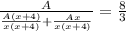 \frac{A}{ \frac{A(x+4)}{x(x+4)}+ \frac{Ax}{x(x+4)}}=\frac{8}{3}