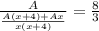 \frac{A}{ \frac{A(x+4)+Ax}{x(x+4)}}=\frac{8}{3}