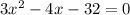 3x^{2}-4x-32=0