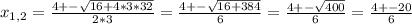 x_{1,2}= \frac{4+- \sqrt{16+4*3*32}}{2*3}= \frac{4+- \sqrt{16+384}}{6}=\frac{4+- \sqrt{400}}{6}=\frac{4+-20}{6}