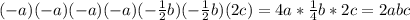 (-a)(-a)(-a)(-a)(- \frac{1}{2}b)(- \frac{1}{2}b)(2c)=4a* \frac{1}{4}b*2c=2abc