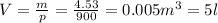 V= \frac{m}{p} = \frac{4.53}{900} =0.005 m^{3} =5l