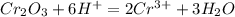 Cr_2O_3+6H^+=2Cr^{3+}+3H_2O