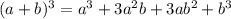 (a+b)^{3} =a^{3} +3a^{2} b+3ab^{2} +b^{3}