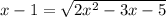 x-1= \sqrt{2x^2-3x-5}