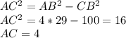 AC^2=AB^2-CB^2 \\ AC^2=4*29-100=16 \\ AC=4