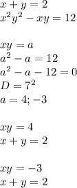 x+y=2\\&#10;x^2y^2-xy=12\\\\&#10;xy=a\\&#10;a^2-a=12\\&#10;a^2-a-12=0\\&#10;D=7^2\\&#10;a=4;-3\\\\&#10;xy=4\\&#10;x+y=2\\&#10;\\&#10;xy=-3\\&#10;x+y=2