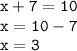 \tt\displaystyle x+7=10\\x=10-7\\x=3