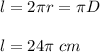 l = 2\pi r = \pi D\\\\l = 24\pi\; cm