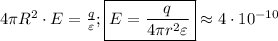 4\pi R^2\cdot E=\frac {q}{\varepsilon}; \boxed{E=\frac {q}{4\pi r^2\varepsilon}}\approx 4\cdot 10^{-10}