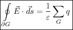 \boxed{\oint \limits_{\partial G} \vec E \cdot \vec {ds}= \frac {1}{\varepsilon}\sum\limits_G q}