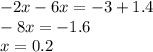 -2x-6x=-3+1.4 \\ -8x=-1.6 \\ x=0.2