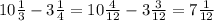 10 \frac{1}{3} -3 \frac{1}{4} =10 \frac{4}{12} -3 \frac{3}{12}=7 \frac{1}{12}