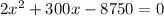 2x^{2}+300x-8750=0