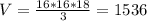 V= \frac{16*16*18}{3}=1536