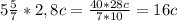 5\frac{5}{7} * 2,8c= \frac{40*28c}{7*10}=16c