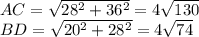 AC=\sqrt{28^2+36^2}=4\sqrt{130}\\&#10;BD=\sqrt{20^2+28^2}=4\sqrt{74}