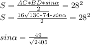 S=\frac{AC*BD*sin \alpha}{2}=28^2\\&#10; S=\frac{16\sqrt{130*74}*sin \alpha }{2}=28^2\\\\&#10; sin \alpha =\frac{49}{\sqrt{2405}}