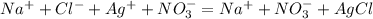 Na^++Cl^-+Ag^++NO_3^-=Na^++NO_3^-+AgCl