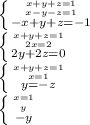 \left \{ {{x+y+z=1} \atop {x-y-z=1}} \atop {-x+y+z=-1}} \right. \\ &#10; \left \{ {{x+y+z=1} \atop {2x=2}} \atop {2y+2z=0}} \right. \\ &#10; \left \{ {{x+y+z=1} \atop {x=1}} \atop {y=-z}} \right. \\ &#10; \left \{ {{x=1} \atop {y}} \atop {-y}} \right.