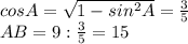 cos A= \sqrt{1- sin^{2}A } = \frac{3}{5} \\ AB=9: \frac{3}{5} =15