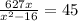 \frac{627x}{ x^{2} -16} =45