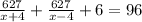 \frac{627}{x+4} + \frac{627}{x-4} +6=96