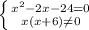 \left \{ {{x^{2} -2x-24 = 0} \atop {x(x+6)\neq 0}} \right.