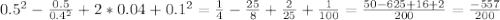 0.5^2- \frac{0.5}{0.4^2} +2*0.04+0.1^2= \frac{1}{4} - \frac{25}{8} + \frac{2}{25} + \frac{1}{100} = \frac{50-625+16+2}{200}= \frac{-557}{200}