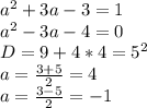 a^2+3a-3=1\\ a^2-3a-4=0\\ D=9+4*4=5^2\\ a=\frac{3+5}{2}=4\\ a=\frac{3-5}{2}=-1