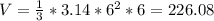 V= \frac{1}{3}*3.14*6^2*6=226.08