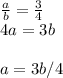 \frac{a}{b} = \frac{3}{4} \\ 4a=3b \\ \\ a=3b/4