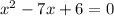 x^2-7x+6=0