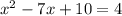 x^2-7x+10=4