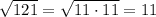 \sqrt{121}=\sqrt{11\cdot 11}=11