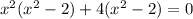 x^{2}(x^{2}-2)+4(x^{2}-2)=0