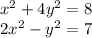 x^2+4y^2=8\\&#10;2x^2-y^2=7\\\\&#10;