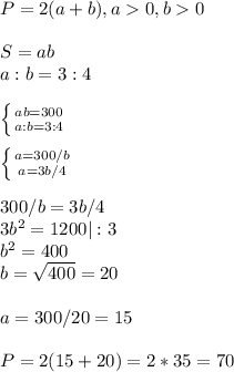 P=2(a+b), a0, b0\\\\S=ab\\a:b=3:4\\\\ \left \{ {{ab=300} \atop {a:b=3:4}} \right. \\\\ \left \{ {{a=300/b} \atop {a=3b/4}} \right. \\\\300/b=3b/4\\3b^2=1200|:3\\b^2=400\\b= \sqrt{400}=20\\\\a=300/20=15\\\\P=2(15+20)=2*35=70