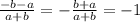 \frac{-b-a}{a+b}=- \frac{b+a}{a+b}=-1