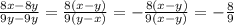 \frac{8x-8y}{9y-9y} = \frac{8(x-y)}{9(y-x)}=- \frac{8(x-y)}{9(x-y)}=- \frac{8}{9}